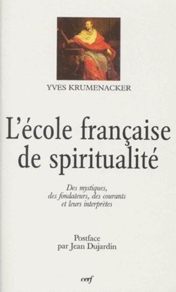 Couverture du livre « L'école française de spiritualité : des mysthiques, des fondateurs, des courants et leurs interprètes » de Krumenacker Y aux éditions Cerf