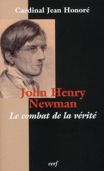 Couverture du livre « John-Henry Newman ; le combat de la vérité » de Jean Honore aux éditions Cerf