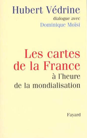 Couverture du livre « Les cartes de la France à l'heure de la mondialisation » de Hubert Vedrine aux éditions Fayard