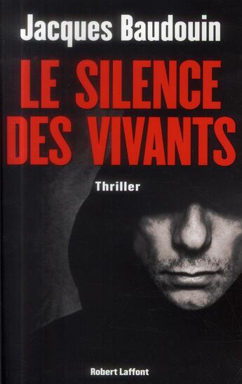 Couverture du livre « Le silence des vivants » de Jacques Baudouin aux éditions Robert Laffont