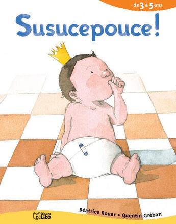 Couverture du livre « Susucepouce ! » de Quentin Greban et Beatrice Rouer aux éditions Lito