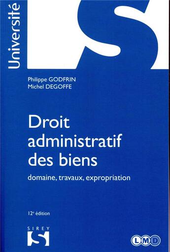 Couverture du livre « Droit administratif des biens. domaine, travaux, expropriation (édition 2018) » de Philippe Godfrin et Degoffe/Michel aux éditions Sirey