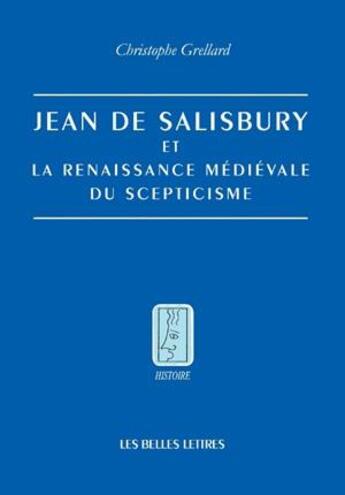 Couverture du livre « Jean de Salisbury, humanisme et scepticisme » de Christophe Greillard aux éditions Belles Lettres