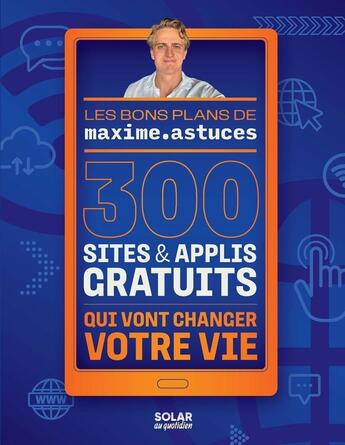 Couverture du livre « 300 sites & applis gratuits qui vont changer votre vie » de Maxime Painchaud aux éditions Solar