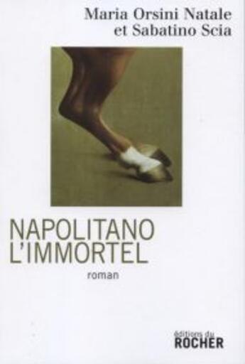 Couverture du livre « Napolitano l'immortel » de Maria Natale Orsini et Sabatino Scia aux éditions Rocher