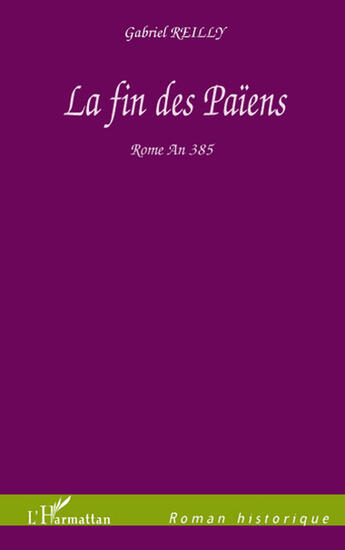 Couverture du livre « La fin des païens ; Rome an 385 » de Gabriel Reilly aux éditions L'harmattan