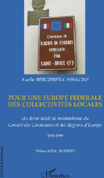 Couverture du livre « Pour une Europe fédérale des collectivités locales ; un demi-siècle de militantisme du conseil des communes et des régions d'Europe ; 1950-1999 » de Axelle Bergeret-Cassagne aux éditions L'harmattan