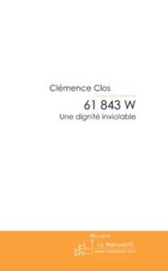 Couverture du livre « 61 843 w ; une dignité inviolable » de Clemence Clos aux éditions Le Manuscrit