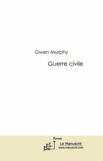 Couverture du livre « Guerre civile » de Gwen Murphy aux éditions Le Manuscrit