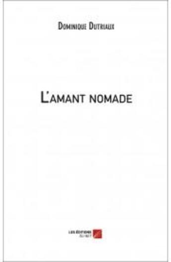 Couverture du livre « L'amant nomade » de Dominique Dutriaux aux éditions Editions Du Net