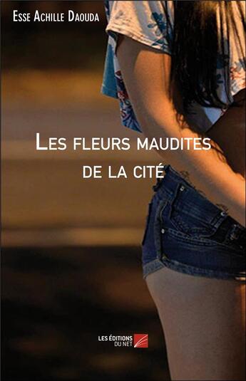 Couverture du livre « Les fleurs maudites de la cité » de Esse Achille Daouda aux éditions Editions Du Net