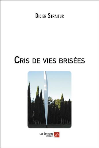 Couverture du livre « Cris de vies brisées » de Straitur Didier aux éditions Editions Du Net