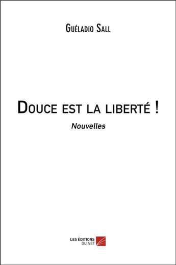 Couverture du livre « Douce est la liberte ! » de Sall Gueladio aux éditions Editions Du Net