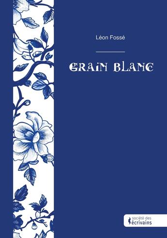 Couverture du livre « Grain Blanc » de Léon Fossé aux éditions Publibook