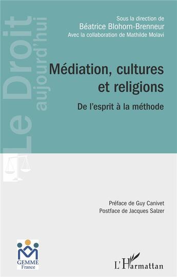 Couverture du livre « Médiation, cultures et religions ; de l'esprit à la méthode » de Beatrice Blohorn-Brenneur aux éditions L'harmattan