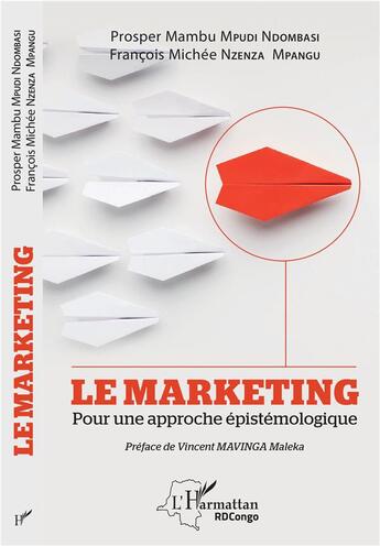 Couverture du livre « Le marketing ; pour une approche épistémologique » de François Michée Nzenza Mpangu et Prosper Mambu Mpudi Ndombasi aux éditions L'harmattan