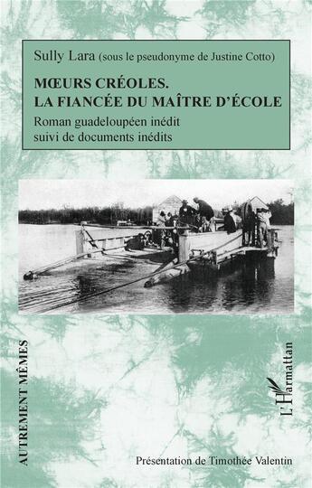 Couverture du livre « Moeurs créoles, la fiancée du maître d'école ; documents inédits » de Sully Lara aux éditions L'harmattan