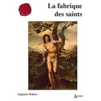 Couverture du livre « La fabrique des saints » de Augustin Mohrer aux éditions Atlande Editions