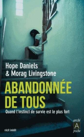 Couverture du livre « Abandonnée de tous ; quand l'instinct de survie est plus fort » de Hope Daniels et Morag Livingstone aux éditions Archipoche