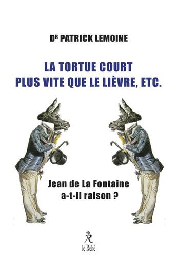 Couverture du livre « La tortue court plus vite que le lièvre - Jean de La Fontaine a-t-il raison ? » de Patrick Lemoine aux éditions Relie