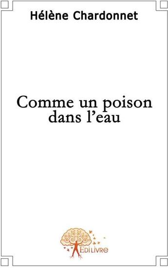 Couverture du livre « Comme un poison dans l'eau » de Helene Chardonnet aux éditions Edilivre