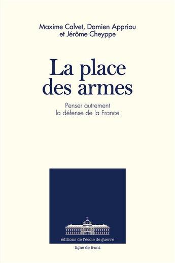 Couverture du livre « La place des armes » de Daniem Appriou et Maxime Calvet et Jerome Cheyppe aux éditions Ecole De Guerre