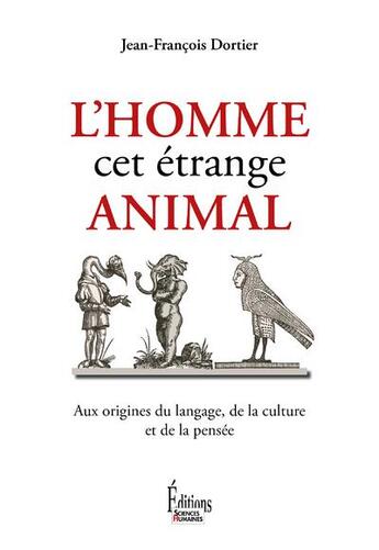 Couverture du livre « L'homme, cet étrange animal ; aux origines du langage, de la culture et de la pensée » de Jean-Francois Dortier aux éditions Sciences Humaines