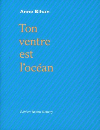 Couverture du livre « Ton ventre est l'océan » de Anne Bihan aux éditions Bruno Doucey