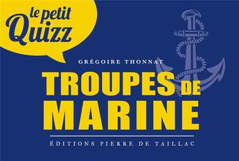 Couverture du livre « Le petit quizz : Troupes de marine » de Gregoire Thonnat aux éditions Editions Pierre De Taillac