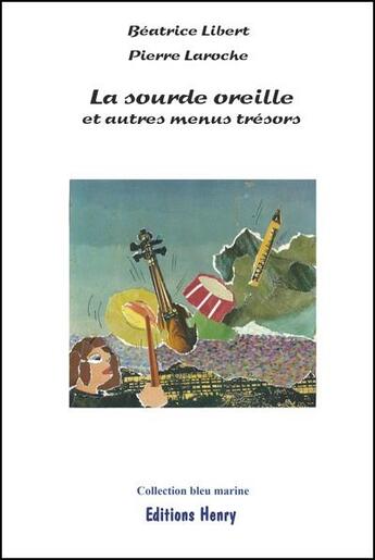 Couverture du livre « La sourde oreille et autres menus trésors » de Beatrice Libert et Pierre Laroche aux éditions Editions Henry