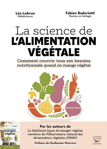 Couverture du livre « La science de l'alimentation végétale : comment couvrir tous ses besoins nutritionnels quand on mange végétal » de Fabien Badariotti et Lea Lebrun aux éditions Thierry Souccar