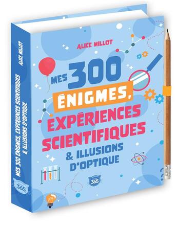 Couverture du livre « Mes 300 énigmes, expériences scientifiques & illusions d'optique » de Millot Alice aux éditions Editions 365