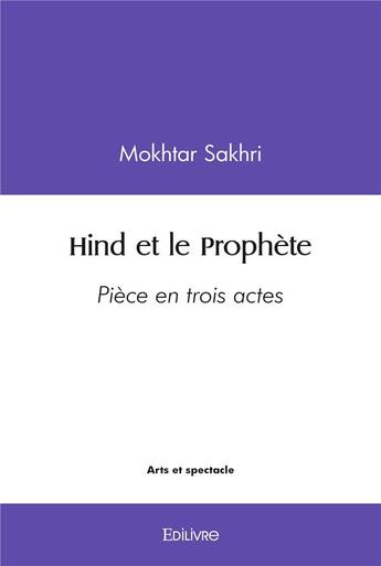 Couverture du livre « Hind et le prophete » de Mokhtar Sakhri aux éditions Edilivre