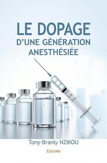 Couverture du livre « Le dopage d une generation anesthesiee » de Nzikou Tony-Branly aux éditions Edilivre