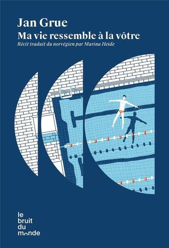 Couverture du livre « Ma vie ressemble à la vôtre » de Jan Grue aux éditions Le Bruit Du Monde