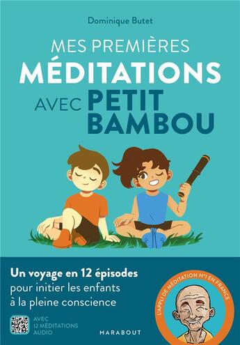 Couverture du livre « Mes premières méditations avec Petit Bambou ; un voyage en 12 épisodes pour initier les enfants à la pleine conscience » de Dominique Butet aux éditions Marabout