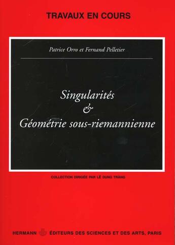 Couverture du livre « Singularités et géométrie sous-riemannienne : Colloque international LAMA (Chambéry-Université de Savoie) 8 -10 octobre 1997 » de Patrice Orro aux éditions Hermann