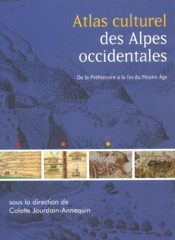 Couverture du livre « Atlas des Alpes occidentales ; de la Préhistoire à la fin du Moyen-Age » de Colette Jourdain-Annequin aux éditions Picard