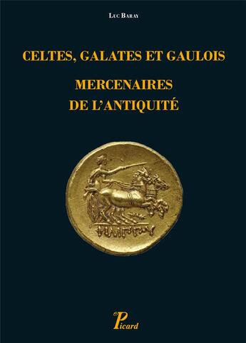 Couverture du livre « Celtes, Galates et Gaulois, mercenaires de l'Antiquité ; représentation, recrutement, organisation » de Luc Baray aux éditions Picard