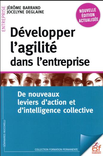 Couverture du livre « Développer l'agilité dans l'entreprise ; de nouveaux leviers d'action et d'intelligence collective » de Jérôme Barrand et Jocelyne Deglaine aux éditions Esf