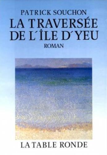 Couverture du livre « La traversee de l'ile d'yeu » de Patrick Souchon aux éditions Table Ronde