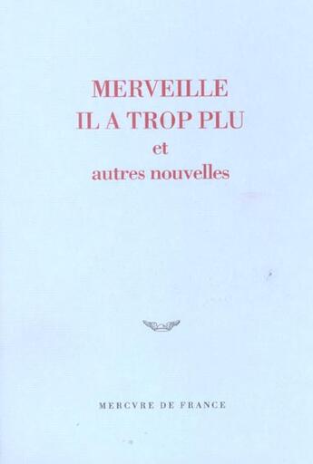 Couverture du livre « Merveille il a trop plu et autres nouvelles - prix du jeune ecrivain 2004 » de Collectifs/Mainard aux éditions Mercure De France