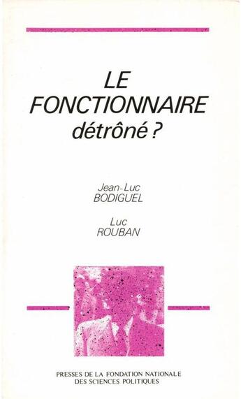 Couverture du livre « Le fonctionnaire détrôné ? » de Luc Rouban et Jean-Luc Bodiguel aux éditions Presses De Sciences Po