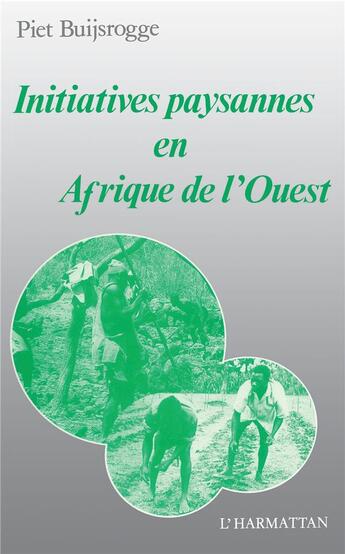 Couverture du livre « INITIATIVES PAYSANNES EN AFRIQUE DE L'OUEST » de Piet Buijsrogge aux éditions L'harmattan