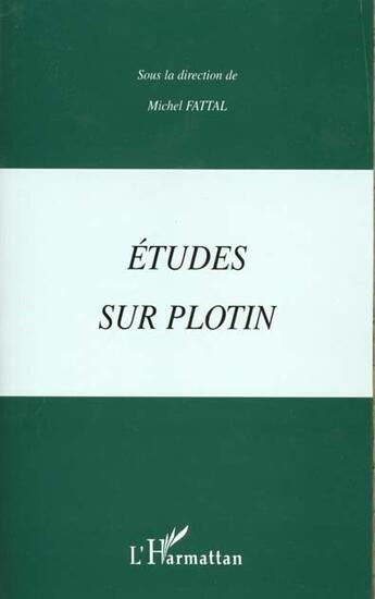 Couverture du livre « ETUDES SUR PLOTIN » de Michel Fattal aux éditions L'harmattan