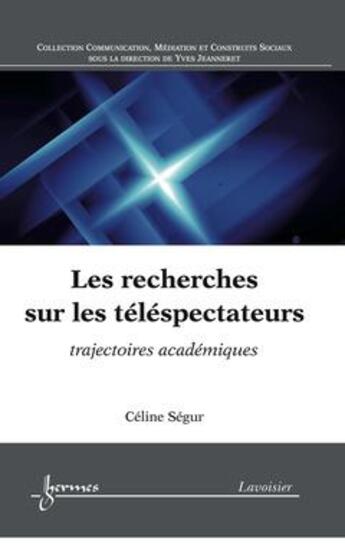 Couverture du livre « Les recherches sur les telespectateurs trajectoires academiques coll communication mediation constru » de Segur aux éditions Hermes Science Publications