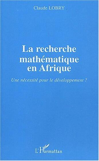 Couverture du livre « La recherche mathématique en Afrique : Une nécessité pour le développement ? » de Claude Lobry aux éditions L'harmattan