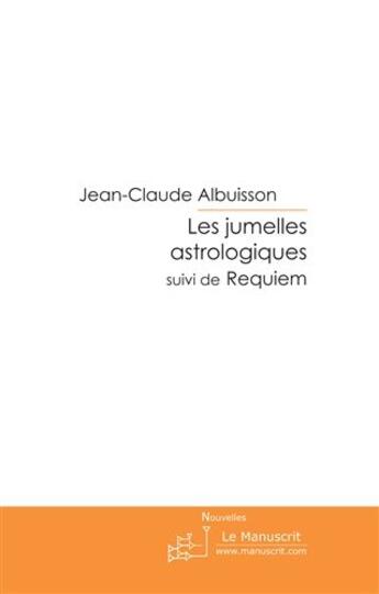 Couverture du livre « Les jumelles astrologiques ; requiem » de Albuisson J-C. aux éditions Le Manuscrit