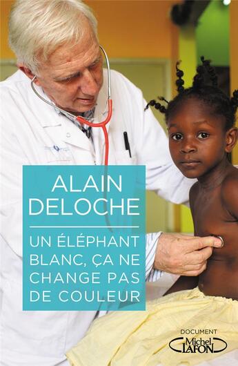 Couverture du livre « Un éléphant blanc, ça ne change pas de couleur » de Alain Deloche aux éditions Michel Lafon