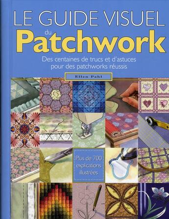 Couverture du livre « Le guide visuel du patchwork ; des centaines de trucs et d'astuces pour les patchworks réussis » de Helen Pahl aux éditions De Saxe